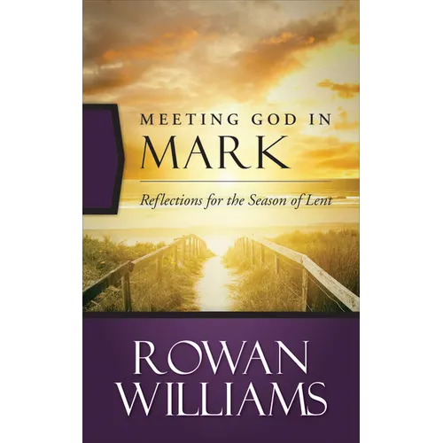 Meeting God in Mark: Reflections for the Season of Lent