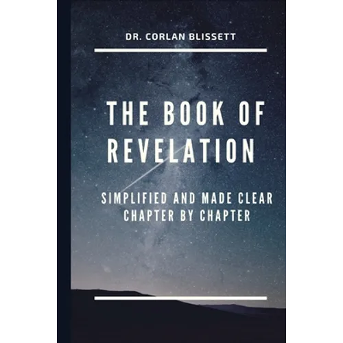 The Book of Revelation: Simplified and Made Clear Chapter by Chapter