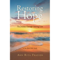 Restoring Hope: The Journey Through Grieving Loss: A Ten-Week Bible Study