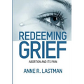 Redeeming Grief. Abortion and Its Pain