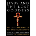 Jesus and the Lost Goddess: The Secret Teachings of the Original Christians