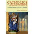 Catholics of the Anglican Patrimony. the Personal Ordinariate of Our Lady of Walsingham