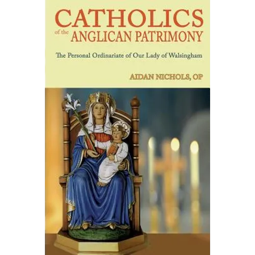 Catholics of the Anglican Patrimony. the Personal Ordinariate of Our Lady of Walsingham