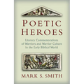 Poetic Heroes: Literary Commemorations of Warriors and Warrior Culture in the Early Biblical World