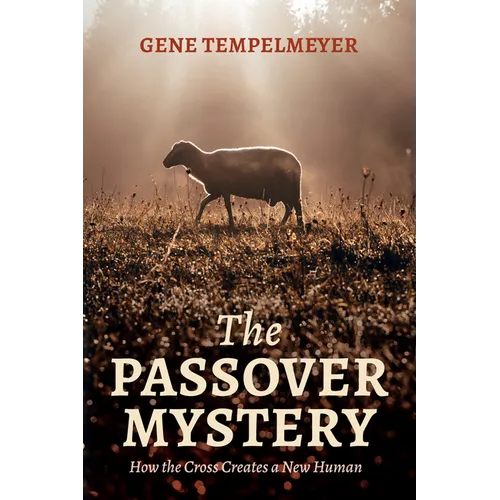 The Passover Mystery: How the Cross Creates a New Human
