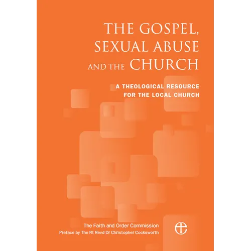 The Gospel, Sexual Abuse and the Church: A Theological Resource for the Local Church