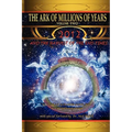 The Ark of Millions of Years Volume Two: 2012 and the Harvest of the End Times