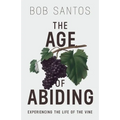 The Age of Abiding: Experiencing the Life of the Vine