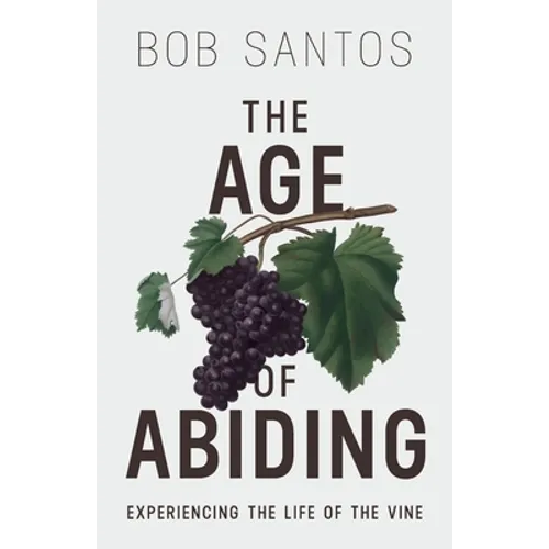 The Age of Abiding: Experiencing the Life of the Vine