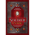 The Soldier Code: Ancient Warrior Wisdom for Modern-Day Christian Soldiers