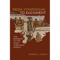 From Symposium to Eucharist