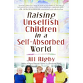 Raising Unselfish Children in a Self-Absorbed World