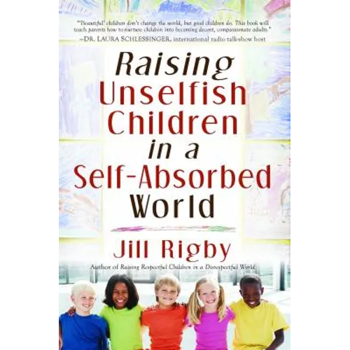 Raising Unselfish Children in a Self-Absorbed World