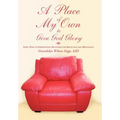 A Place of My Own to Give God Glory: Forty Days of Inspirational Devotions for Reflection and Meditation