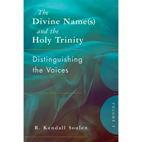 The Divine Name(s) and the Holy Trinity, Volume One: Distinguishing the Voices