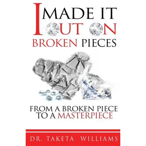 I Made It Out On Broken Pieces: From A Broken Piece To A Masterpiece