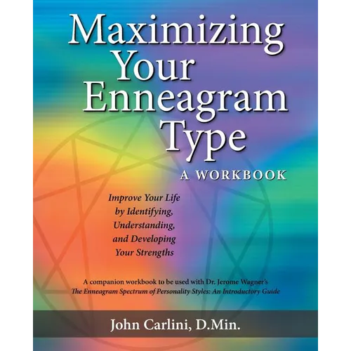 Maximizing Your Enneagram Type a workbook: Improve Your Life by Identifying, Understanding, and Developing Your Strengths