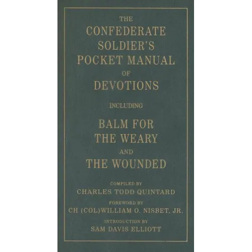 The Confederate Soldier's Pocket Manual of Devotions: Including Balm for the Weary and the Wounded