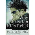 Why Christian Kids Rebel: Trading Heartache for Hope