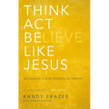 The Think, Act, Be Like Jesus: Becoming a New Person in Christ