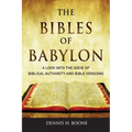 The Bibles of Babylon: A Look into the Issue of Biblical Authority and Bible Versions