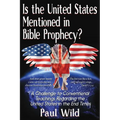 Is the United States Mentioned In Bible Prophecy?: With a Treatise on the Ezekiel 38 and Psalm 83 Wars