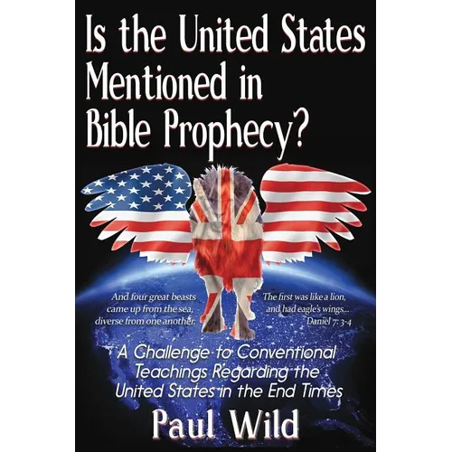 Is the United States Mentioned In Bible Prophecy?: With a Treatise on the Ezekiel 38 and Psalm 83 Wars
