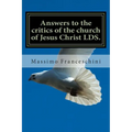 Answers to the critics of the church of Jesus Christ LDS.: Answers to polygamy, Polyandry and many others questions