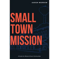 Small Town Mission: A Guide for Mission-Driven Communities