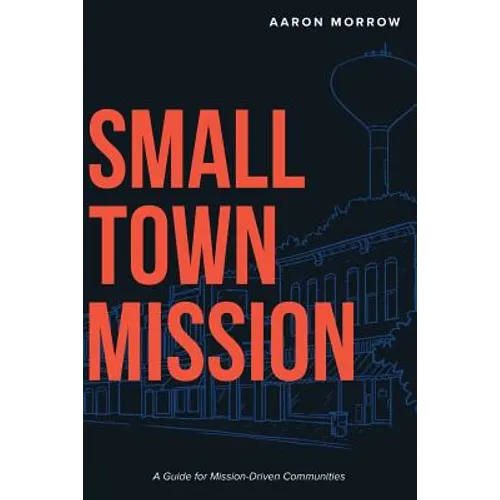 Small Town Mission: A Guide for Mission-Driven Communities