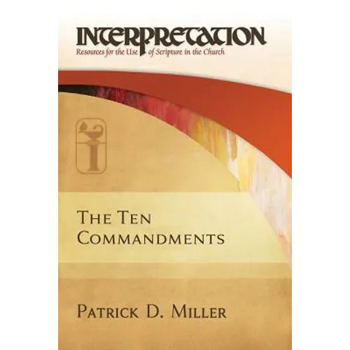The Ten Commandments: Interpretation: Resources for the Use of Scripture in the Church