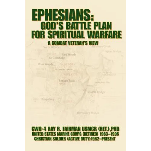 Ephesians: God's Battle Plan for Spiritual Warfare: A Combat Veteran's View