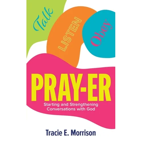 Pray-Er: Talk, Listen, Obey: Starting and Strengthening Conversations with God