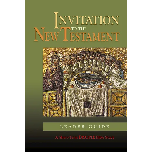 Invitation to the New Testament: Leader Guide: A Short-Term Disciple Bible Study