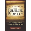 Christian Hope through Fulfilled Prophecy: An Exposition of Evangelical Preterism