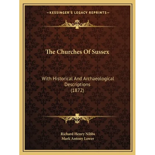 The Churches Of Sussex: With Historical And Archaeological Descriptions (1872)