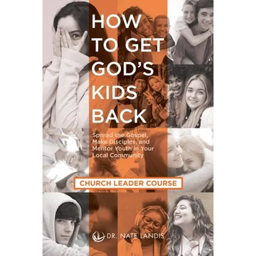How to Get God's Kids Back (Church Leader Course): Spread the Gospel, Make Disciples, and Mentor Youth in Your Local Community