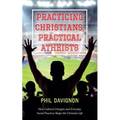Practicing Christians, Practical Atheists: How Cultural Liturgies and Everyday Social Practices Shape the Christian Life