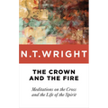 The Crown and the Fire: Meditations on the Cross and the Life of the Spirit