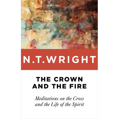 The Crown and the Fire: Meditations on the Cross and the Life of the Spirit