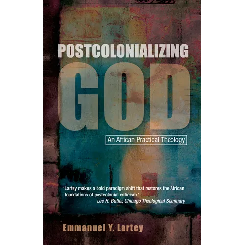 Postcolonializing God: An African Practical Theology