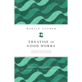 Treatise on Good Works (Luther Study) (Luther Study)