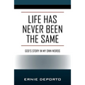 Life Has Never Been the Same: God's Story In My Own Words