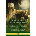 The Wonders of Bible Chronology: The Events, Lives and Prophecies in the Old and New Testaments