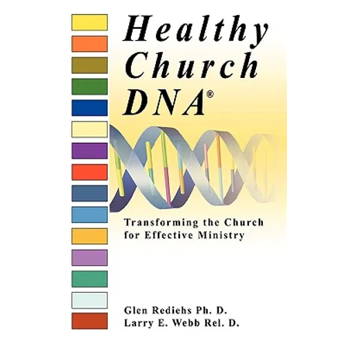 Healthy Church DNA(R): Transforming the Church for Effective Ministry