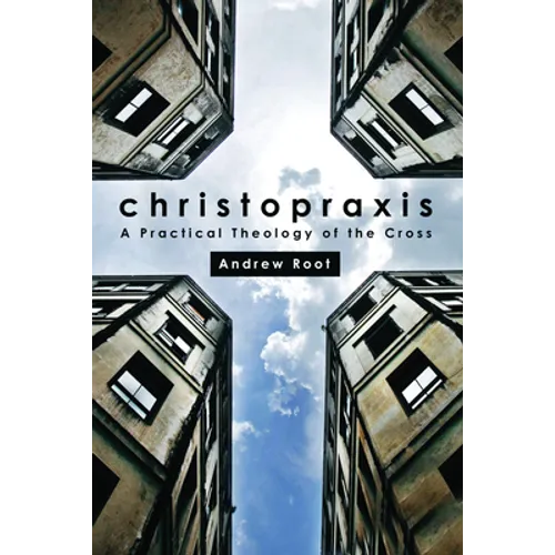Christopraxis: A Practical Theology of the Cross