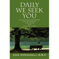Daily We Seek You: Reflections and Prayers for Individuals, Caregivers and Ministry Teams