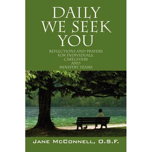 Daily We Seek You: Reflections and Prayers for Individuals, Caregivers and Ministry Teams