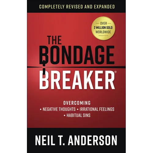 The Bondage Breaker: Overcoming *Negative Thoughts *Irrational Feelings *Habitual Sins