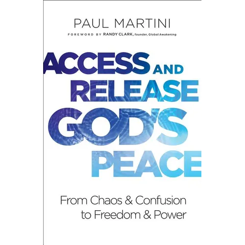 Access and Release God's Peace: From Chaos and Confusion to Freedom and Power